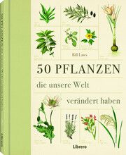 50 Pflanzen, die unsere Welt verändert haben Laws, Bill 9789463596831