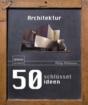 50 Schlüsselideen Architektur Wilkinson, Philip 9783827430656