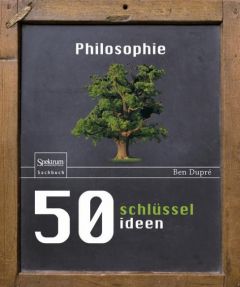50 Schlüsselideen: Philosophie Dupré, Ben 9783827423948
