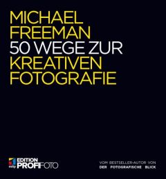 50 Wege zur kreativen Fotografie Freeman, Michael 9783958454583