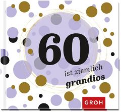 60 ist ziemlich grandios Joachim Groh 9783848518272