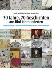 70 Jahre, 70 Geschichten aus fünf Jahrhunderten Landeswohlfahrtsverband Hessen 9783731914341