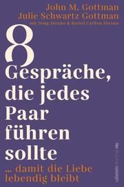 8 Gespräche, die jedes Paar führen sollte ... Gottman, John M (Dr.)/Schwartz Gottman, Julie (Dr.) 9783864932007