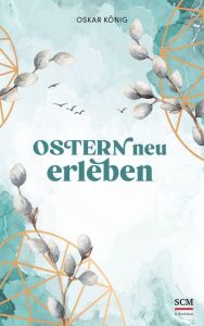 Ostern neu erleben König, Oskar 9783417000474