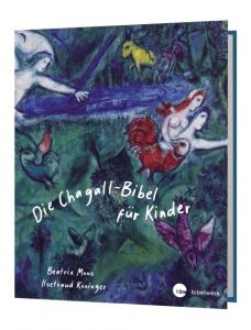 Die Chagall-Bibel für Kinder Moos, Beatrix/Köninger, Ilsetraud/Chagall, Marc 9783460281585