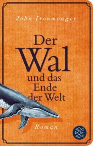 Der Wal und das Ende der Welt Ironmonger, John 9783596523047