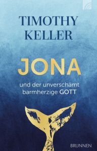Jona und der unverschämt barmherzige Gott Keller, Timothy 9783765507601