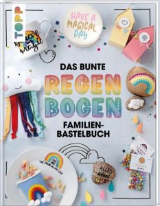Das bunte Regenbogen Familien-Bastelbuch Wicke, Susanne/Seyther, Lena/Rundel, Johanna 9783772445194