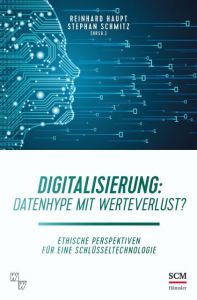 Digitalisierung: Datenhype mit Werteverlust? Reinhard Haupt/Stephan Schmitz 9783775160407
