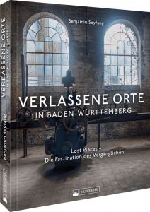 Verlassene Orte in Baden-Württemberg Seyfang, Benjamin 9783842524200