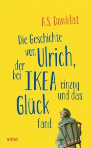Die Geschichte von Ulrich, der bei Ikea einzog und das Glück fand Dowidat, A S 9783863342777
