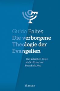 Cover Die verborgene Theologie der Evangelien : Die jüdischen Feste als Schlüssel zur Botschaft Jesu