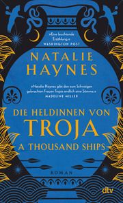 A Thousand Ships - Die Heldinnen von Troja Haynes, Natalie 9783423218658