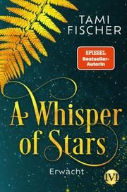 A Whisper of Stars - Erwacht Fischer, Tami 9783492705493
