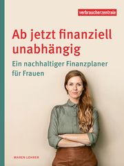 Ab jetzt finanziell unabhängig Verbraucherzentrale NRW/Henrich, Anke 9783863361754