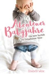 Abenteuer Babyjahre Weise, Elisabeth 9783866993587