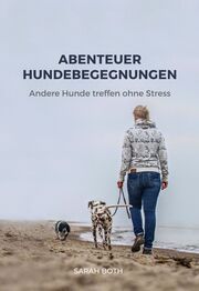 Abenteuer Hundebegegnungen Both, Sarah 9783910256026