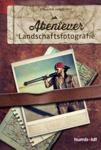 Abenteuer Landschaftsfotografie Jaworskyj, Benjamin 9783869102245