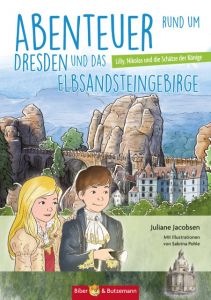 Abenteuer rund um Dresden und das Elbsandsteingebirge - Lilly, Nikolas und die Schätze der Fürsten Jacobsen, Juliane 9783942428705