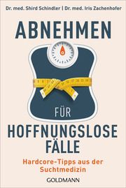 Abnehmen für hoffnungslose Fälle Schindler, Shird (Dr.)/Zachenhofer, Iris (Dr.) 9783442179503