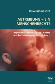 Abtreibung - ein Menschenrecht? Gonser, Johannes 9783775161879