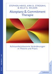 Acceptance & Commitment-Therapie Hayes, Steven C/Strosahl, Kirk D/Wilson, Kelly G 9783873878914