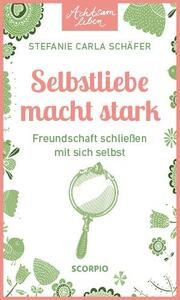 Achtsam leben: Selbstliebe macht stark Schäfer, Stefanie Carla 9783958036147