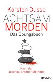 Achtsam morden - Das Übungsbuch nach der Joschka-Breitner-Methode Dusse, Karsten 9783453425637