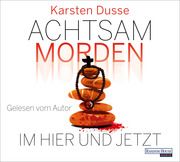 Achtsam morden im Hier und Jetzt Dusse, Karsten 9783837160710