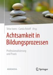 Achtsamkeit in Bildungsprozessen Telse Iwers/Carola Roloff 9783658308315