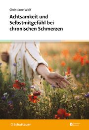 Achtsamkeit und Selbstmitgefühl bei chronischen Schmerzen Wolf, Christiane 9783608401714