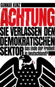 Achtung Sie verlassen den demokratischen Sektor Kunz, Gunnar 9783960791140