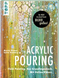 Acrylic Pouring - Der neue Acrylmal-Trend: BILDER gießen! Thomas, Martin/Homberg, Sylvia 9783772483479