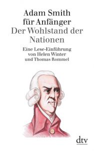 Adam Smith für Anfänger: Der Wohlstand der Nationen Winter, Helen/Rommel, Thomas 9783423307086