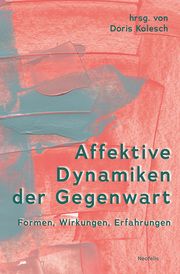 Affektive Dynamiken der Gegenwart Bernhardt, Fabian/Blickstein, Tamar/Calkins, Sandra u a 9783958084315
