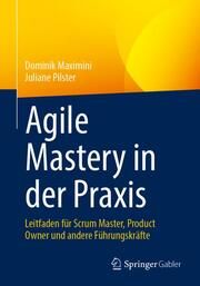Agile Mastery in der Praxis Maximini, Dominik/Pilster, Juliane 9783662672648