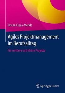 Agiles Projektmanagement im Berufsalltag Kusay-Merkle, Ursula 9783662567999