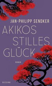 Akikos stilles Glück Sendker, Jan-Philipp 9783896676290