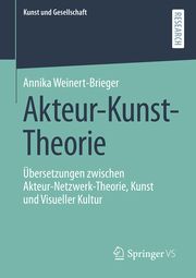 Akteur-Kunst-Theorie Weinert-Brieger, Annika 9783658448820