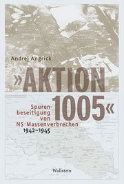 'Aktion 1005' - Spurenbeseitigung von NS-Massenverbrechen 1942 - 1945 Angrick, Andrej 9783835353299