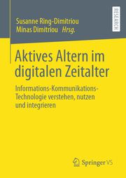 Aktives Altern im digitalen Zeitalter Susanne Ring-Dimitriou/Minas Dimitriou 9783658349691