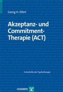 Akzeptanz- und Commitment-Therapie (ACT) Eifert, Georg H 9783801722159