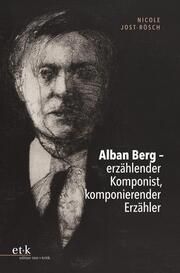 Alban Berg - erzählender Komponist, komponierender Erzähler Jost-Rösch, Nicole 9783967078343