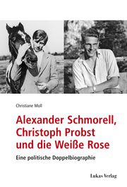 Alexander Schmorell, Christoph Probst und die Weiße Rose Moll, Christiane 9783867324649