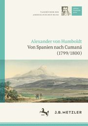 Alexander von Humboldt - Von Spanien nach Cumaná (1799/1800) Carmen Götz 9783662642733