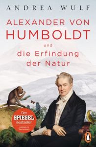 Alexander von Humboldt und die Erfindung der Natur Wulf, Andrea 9783328102113