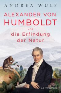 Alexander von Humboldt und die Erfindung der Natur Wulf, Andrea 9783570102060