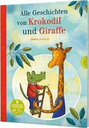 Alle Geschichten von Krokodil und Giraffe Kulot, Daniela 9783522460309