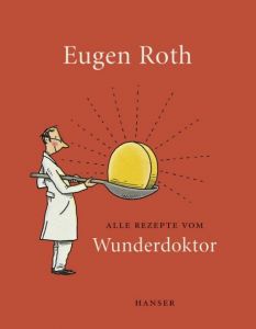 Alle Rezepte vom Wunderdoktor Roth, Eugen 9783446246577
