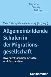 Allgemeinbildende Schulen in der Migrationsgesellschaft Viola B Georgi/Yasemin Karakasoglu 9783170414884